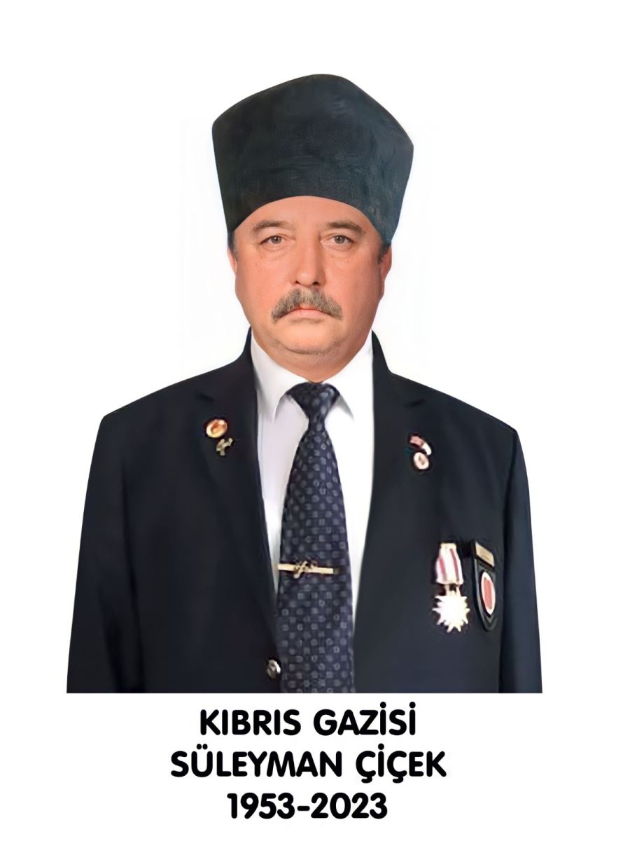 Kıbrıs Gazisi Süleyman Çiçek vefat etti.