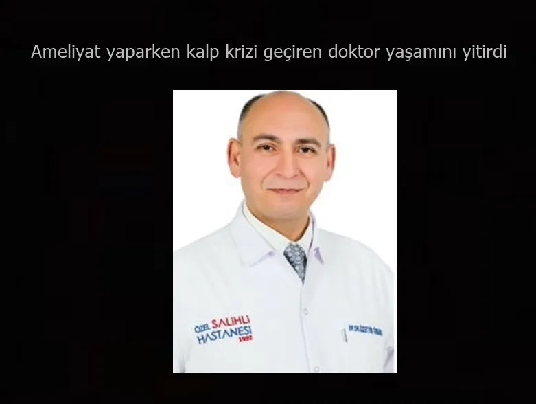 Ameliyat yaptığı sırada kalp krizi geçiren doktor yaşamını yitirdi