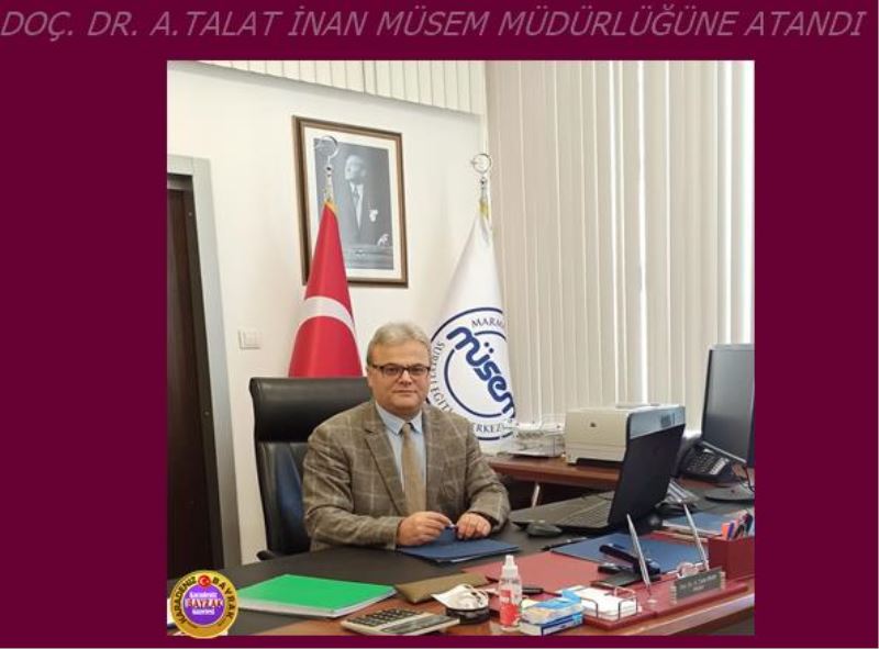 DOÇ. DR. A.TALAT İNAN MÜSEM MÜDÜRLÜĞÜNE ATANDI