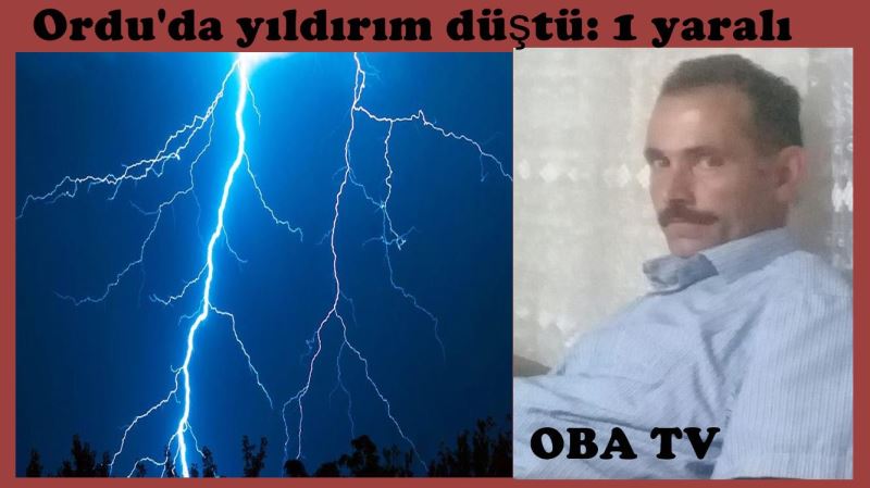 Üzerine yıldırım düşen vatandaş yaralandı